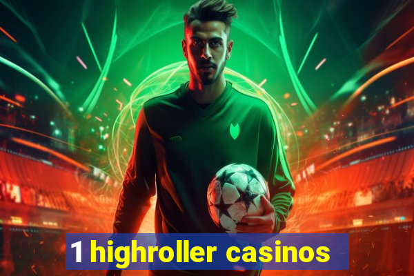 1 highroller casinos