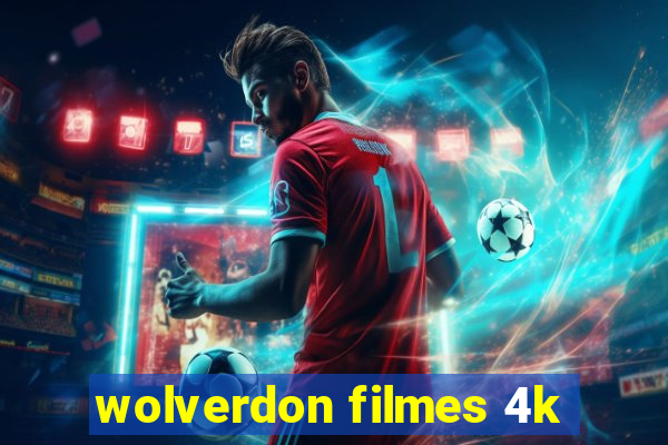 wolverdon filmes 4k