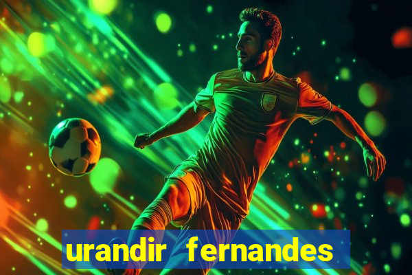 urandir fernandes de oliveira fortuna