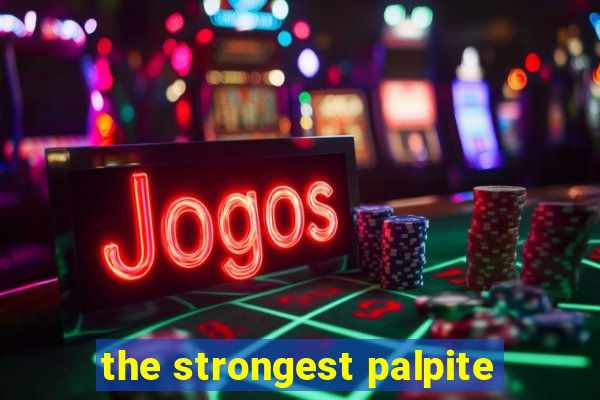 the strongest palpite