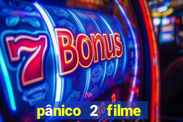 pânico 2 filme completo dublado mega filmes