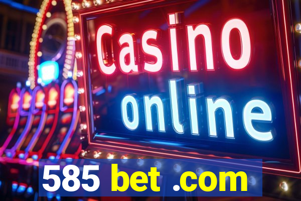 585 bet .com