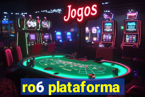 ro6 plataforma
