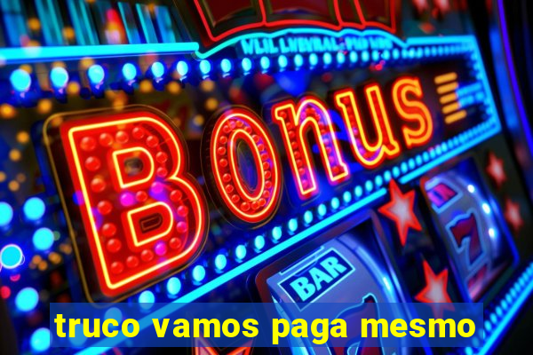 truco vamos paga mesmo