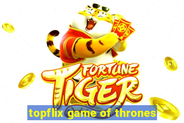 topflix game of thrones