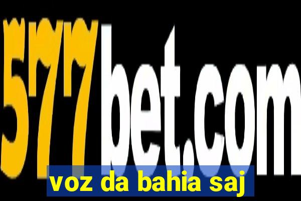 voz da bahia saj