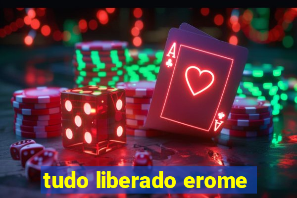 tudo liberado erome