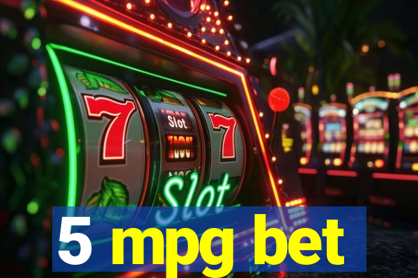 5 mpg bet
