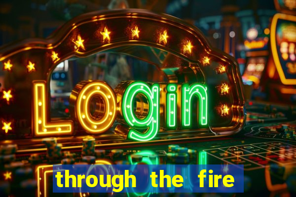 through the fire and flames midi