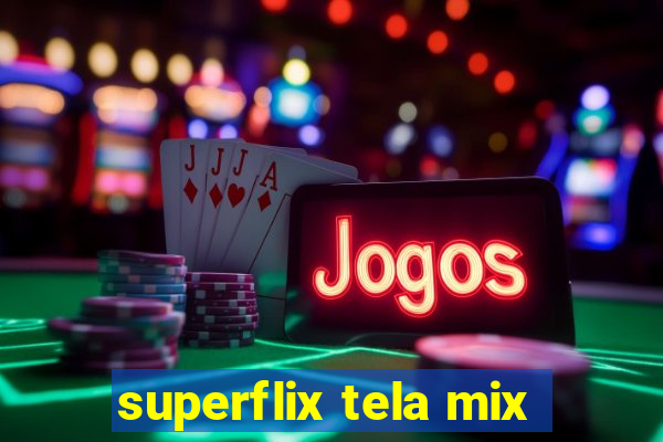 superflix tela mix