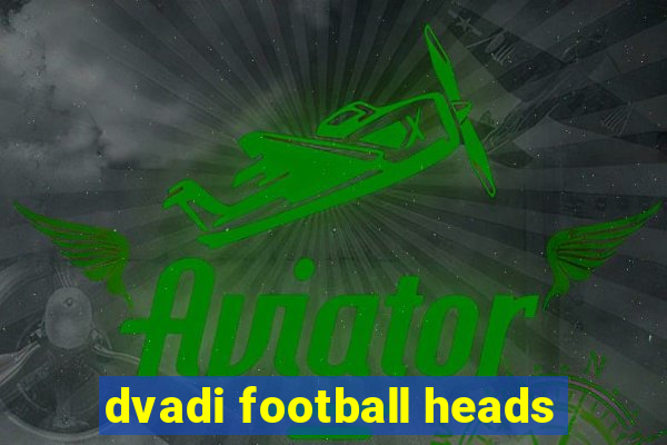 dvadi football heads