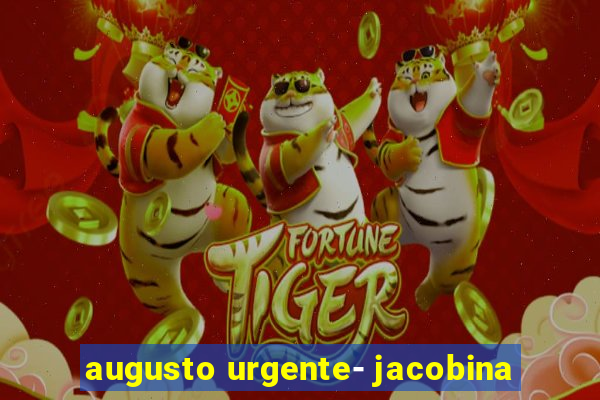 augusto urgente- jacobina