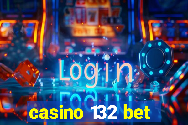casino 132 bet