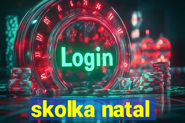 skolka natal