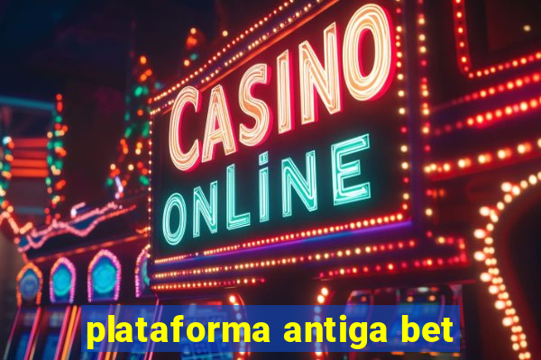 plataforma antiga bet