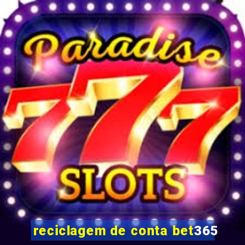 reciclagem de conta bet365