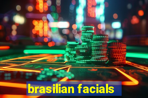 brasilian facials
