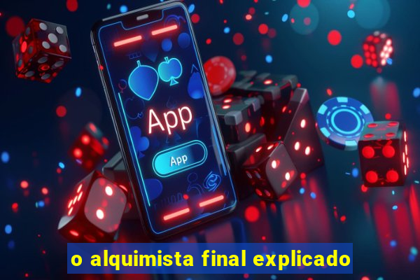 o alquimista final explicado