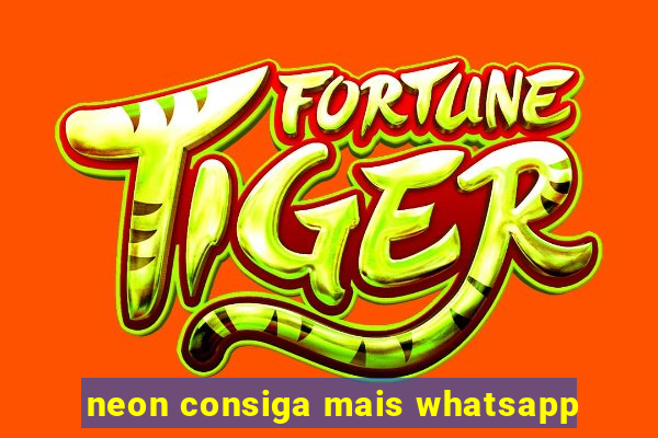 neon consiga mais whatsapp