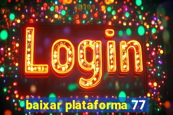 baixar plataforma 77