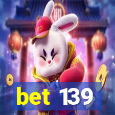 bet 139