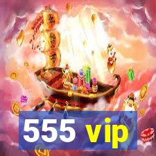 555 vip