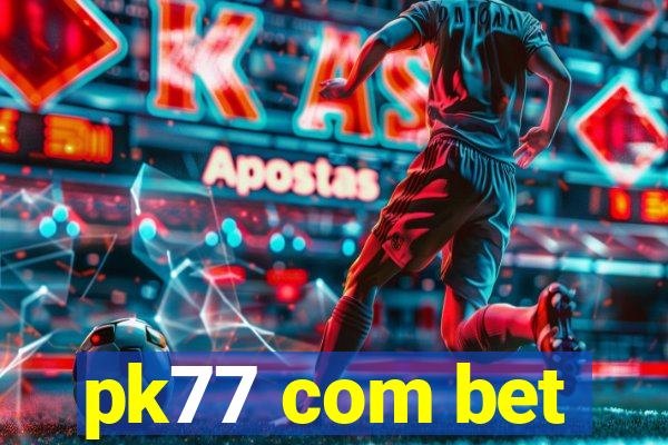 pk77 com bet