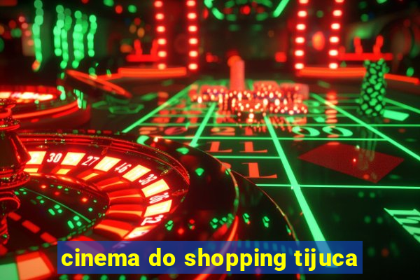 cinema do shopping tijuca