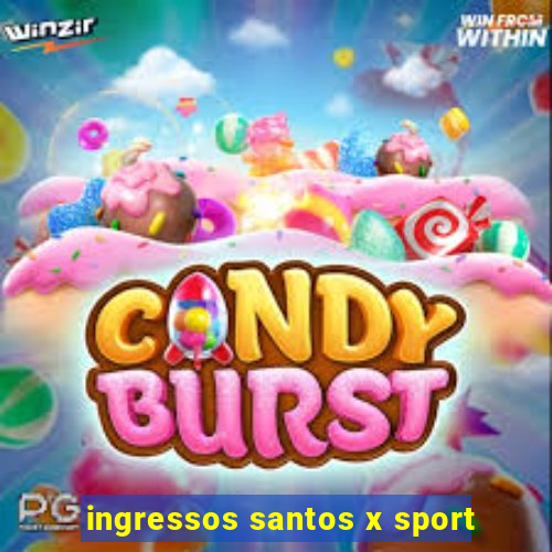 ingressos santos x sport
