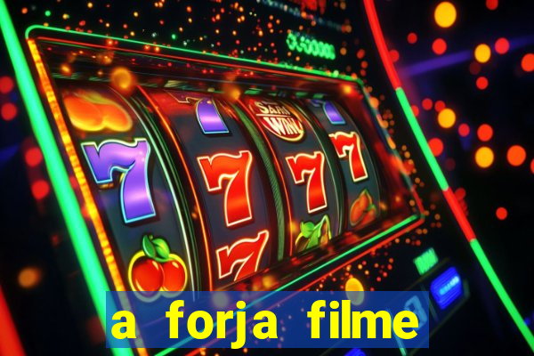 a forja filme completo dublado topflix