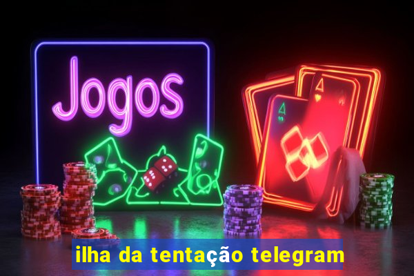 ilha da tentação telegram