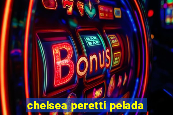 chelsea peretti pelada