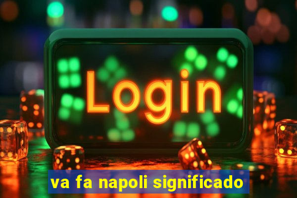 va fa napoli significado