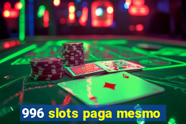 996 slots paga mesmo