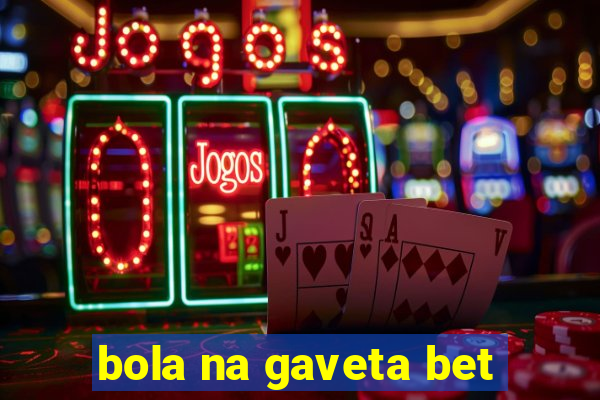 bola na gaveta bet