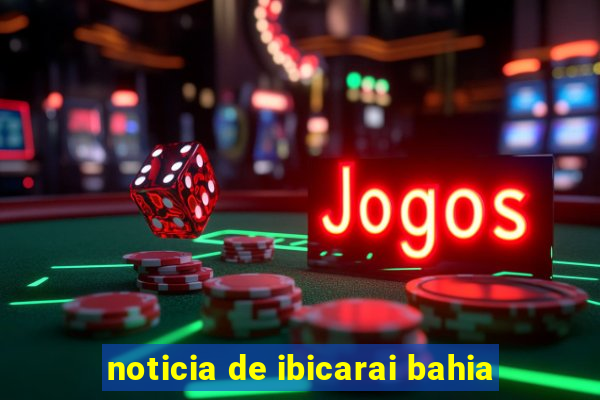 noticia de ibicarai bahia