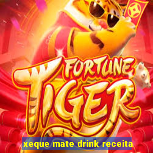 xeque mate drink receita