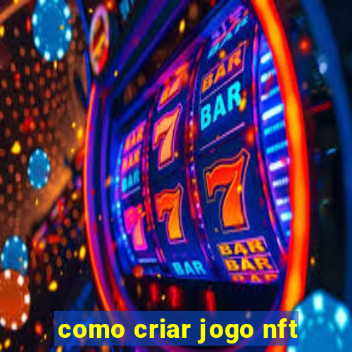 como criar jogo nft