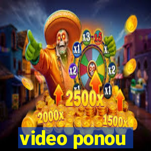 video ponou