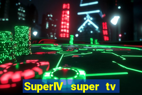 SuperIV super tv ao vivo super tv ao vivo rede