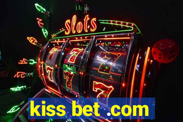 kiss bet .com