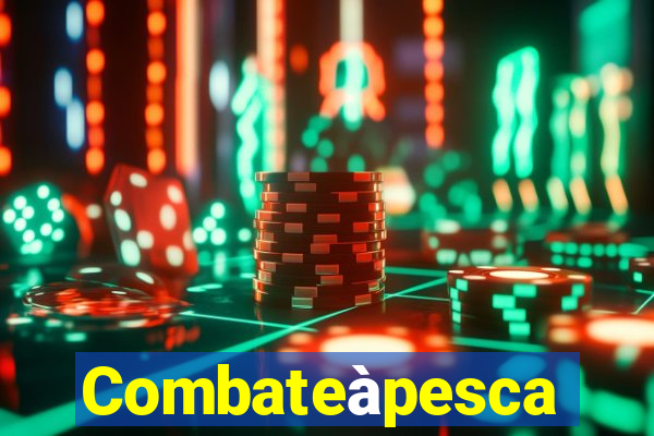 Combateàpesca