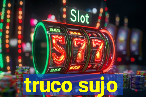 truco sujo