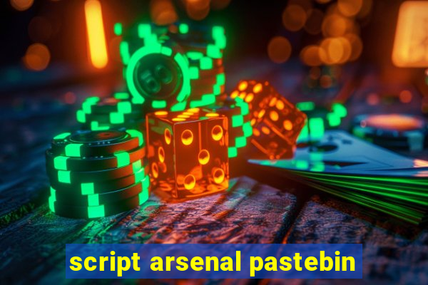 script arsenal pastebin