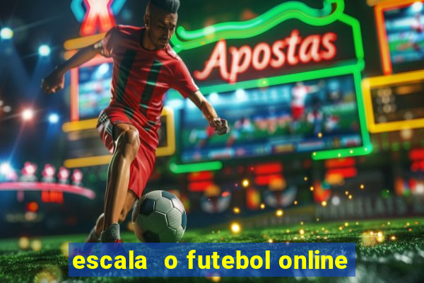 escala  o futebol online