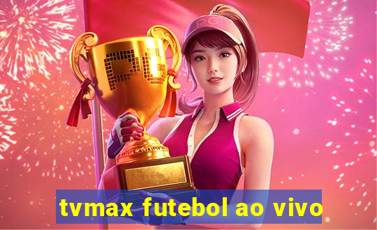 tvmax futebol ao vivo