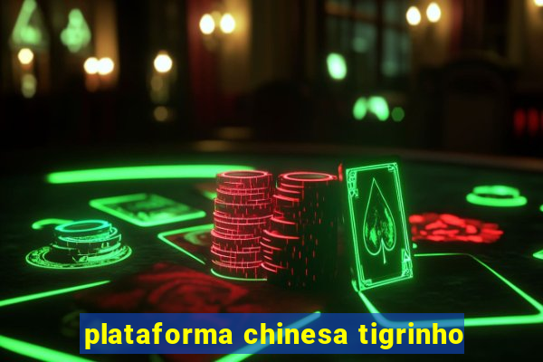 plataforma chinesa tigrinho