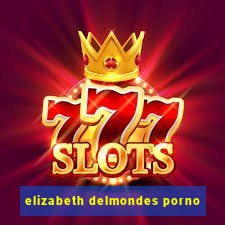 elizabeth delmondes porno