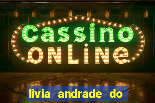 livia andrade do silvio santos nua