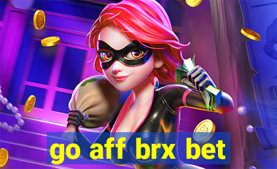 go aff brx bet
